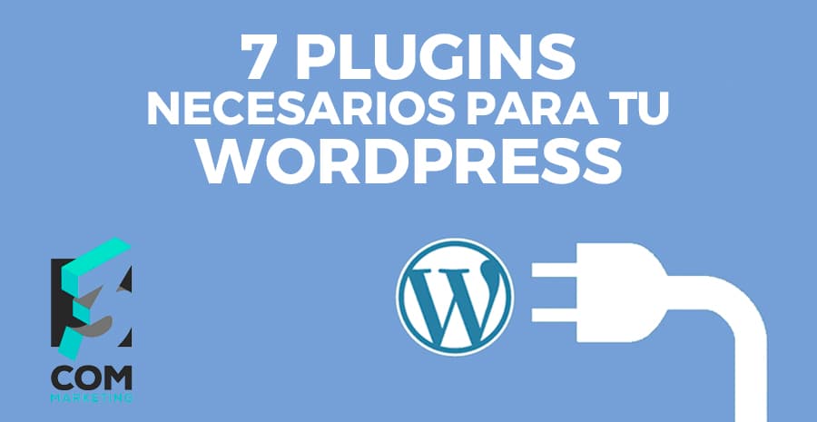 Los 7 plugins que debes instalar al crear tu wordpress