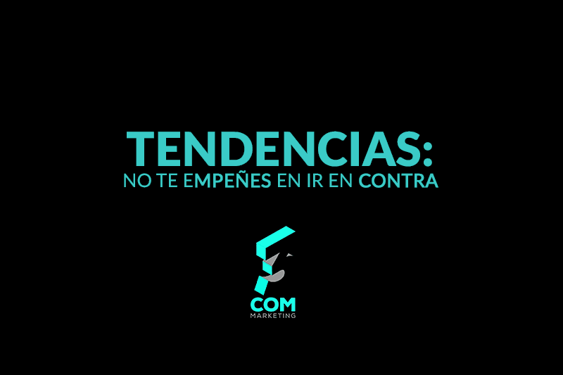 Tendencias: ¿por qué te empeñas en ir de contra de ellas?