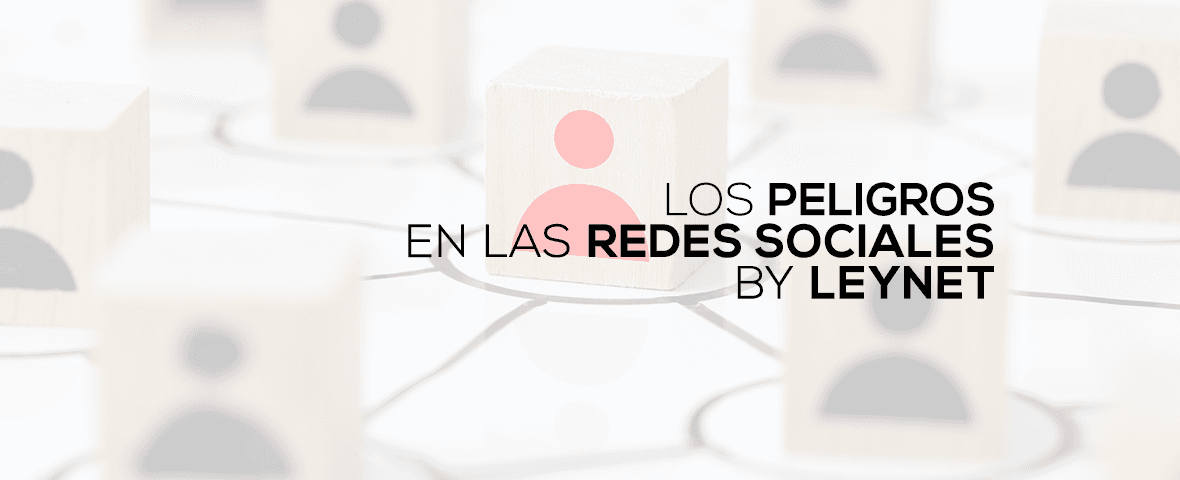 Leynet nos alerta de algunos posibles peligros en las redes sociales