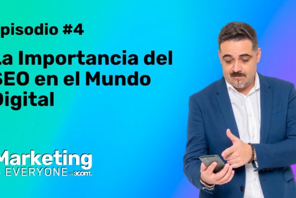Episodio 4 - La importancia del SEO en el Mundo Digital - Marketing 4 Everyone 3com